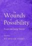 2012 - The Wounds of Possibility. Essays on George Steiner