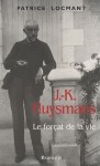 Patrice Locmant, J.-K. Huysmans, le forçat de la vie aux éditions Bartillat